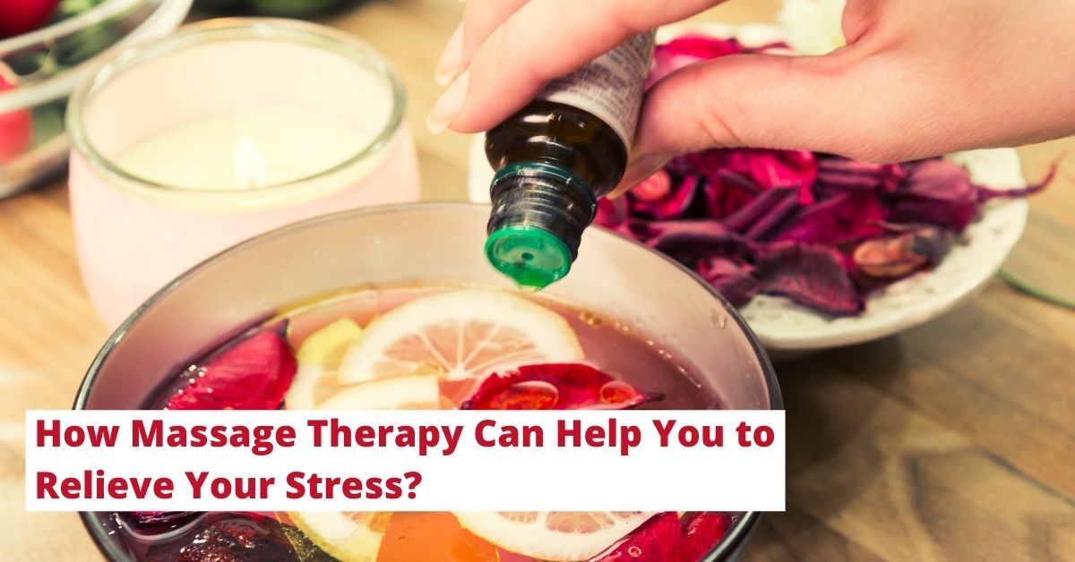 How Massage Therapy Can Help You to Relieve Your Stress?